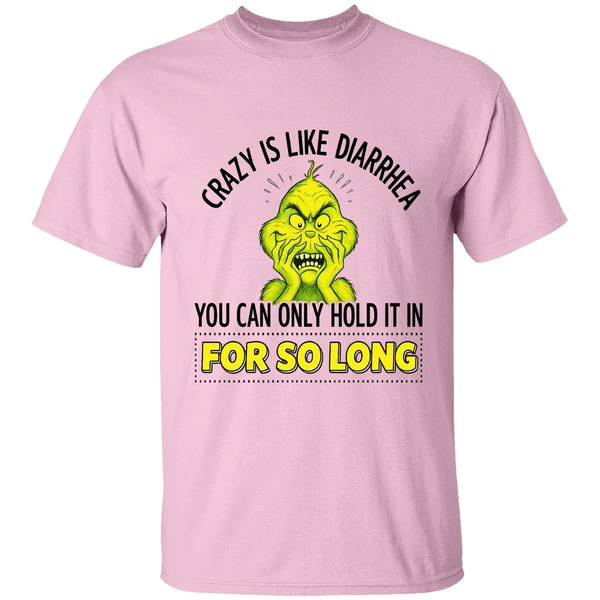 Grinch Crazy Is Like Diarrhea You Can Only Hold It In For So Long Shirt - Image 2