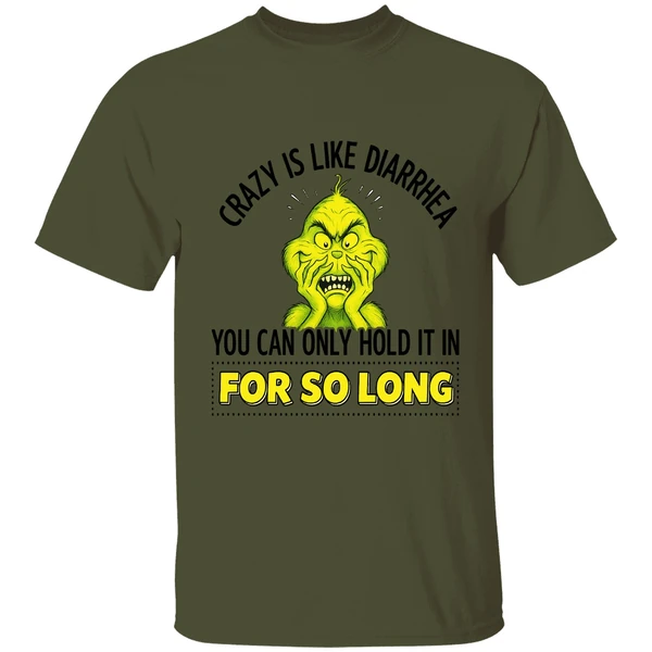 Grinch Crazy Is Like Diarrhea You Can Only Hold It In For So Long Shirt - Image 9