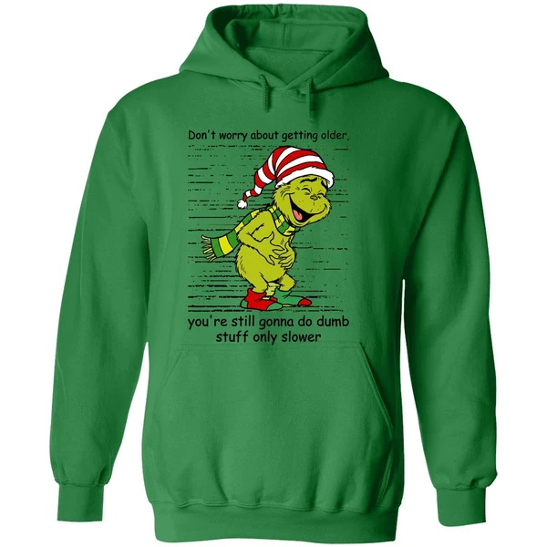 Grinch Dont Worry About Getting Older Youre Still Gonna Do Dumb Stuff Only Slower Hoodie - Image 2