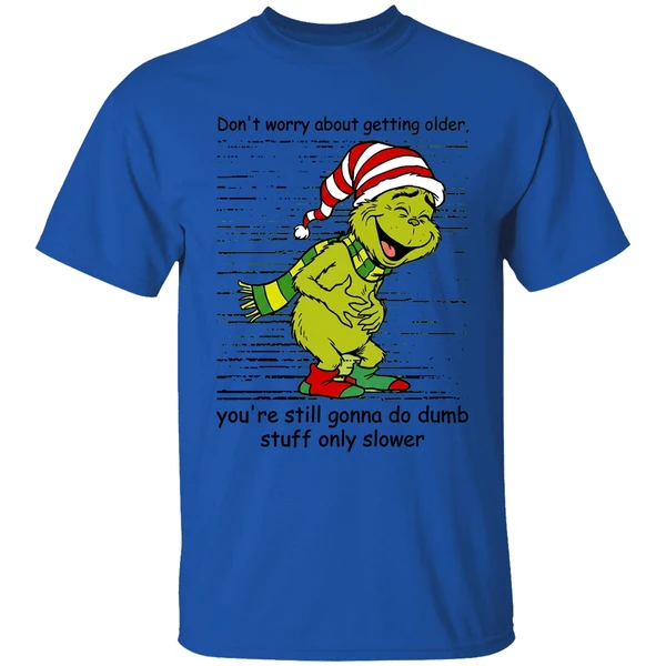 grinch-dont-worry-about-getting-older-youre-still-gonna-do-dumb-stuff-only-slower-shirt-royalblue