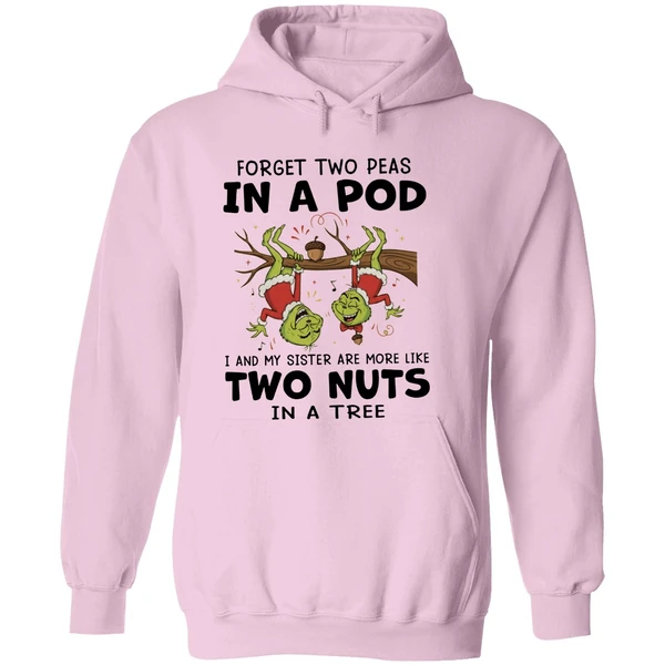 Grinch Forget Two Peas In A Pod I And My Sister Are More Like Two Nuts In A Tree Hoodie - Image 5