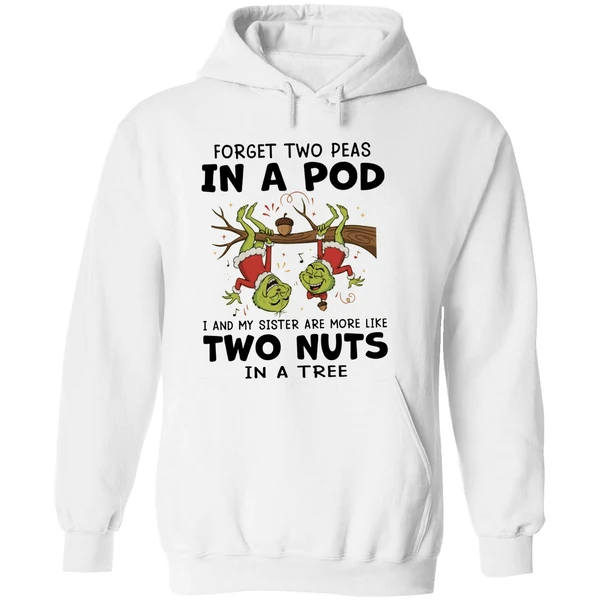 Grinch Forget Two Peas In A Pod I And My Sister Are More Like Two Nuts In A Tree Hoodie - Image 8