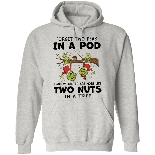 Grinch Forget Two Peas In A Pod I And My Sister Are More Like Two Nuts In A Tree Hoodie - Image 9