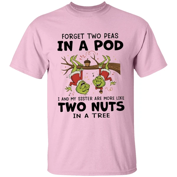 Grinch Forget Two Peas In A Pod I And My Sister Are More Like Two Nuts In A Tree Shirt - Image 2
