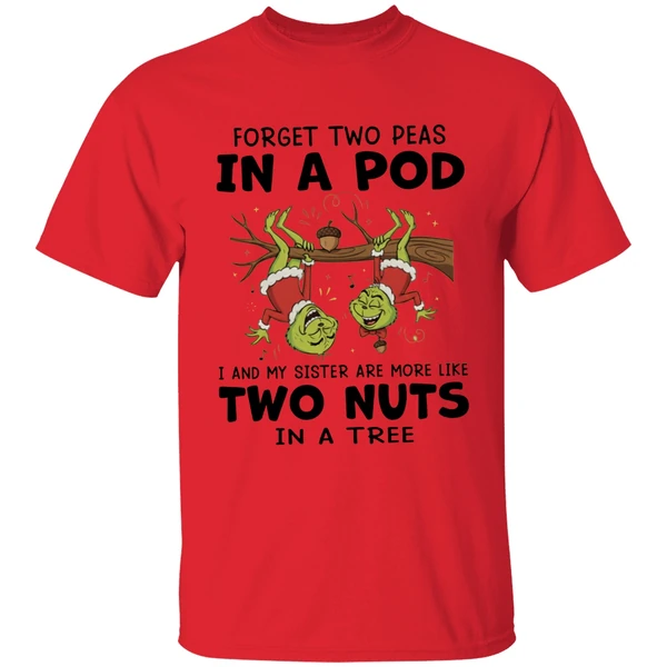 Grinch Forget Two Peas In A Pod I And My Sister Are More Like Two Nuts In A Tree Shirt - Image 4