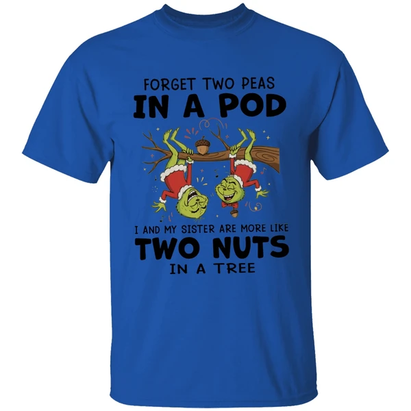 grinch-forget-two-peas-in-a-pod-i-and-my-sister-are-more-like-two-nuts-in-a-tree-shirt-royalblue