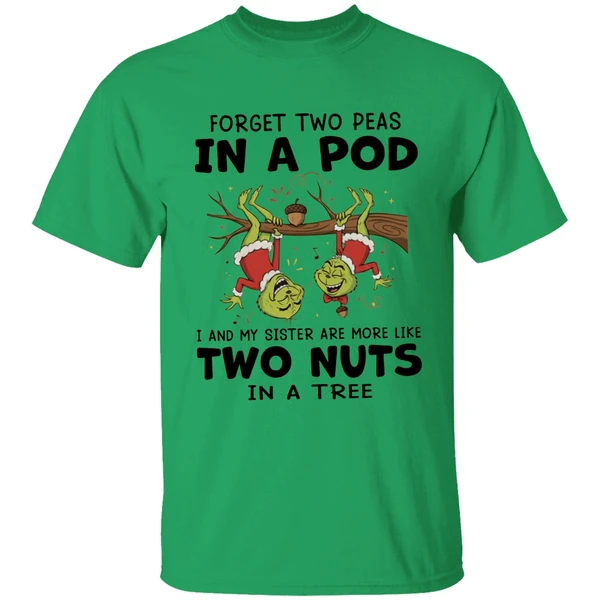 Grinch Forget Two Peas In A Pod I And My Sister Are More Like Two Nuts In A Tree Shirt - Image 8