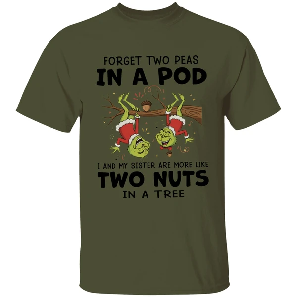 Grinch Forget Two Peas In A Pod I And My Sister Are More Like Two Nuts In A Tree Shirt - Image 9