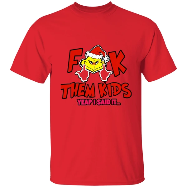 Grinch Fuck Them Kids Yeap I Said It Shirt - Image 6