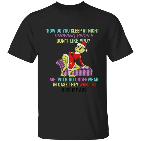 Grinch How Do You Sleep At Night Knowing People Dont Like You Shirt - Image 7