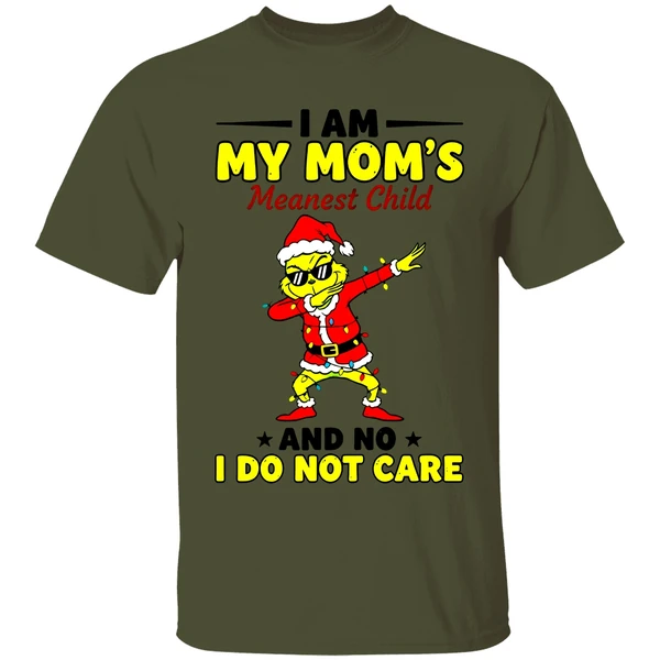 Grinch I Am My Moms Meanest Child And No I Dont Care Christmas Shirt - Image 3