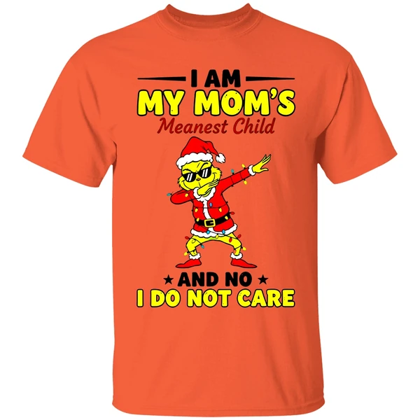 Grinch I Am My Moms Meanest Child And No I Dont Care Christmas Shirt - Image 5