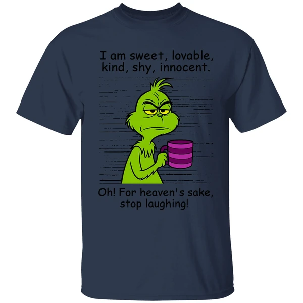 Grinch I Am Sweet Lovable Kind Shy Innocent Oh For Heavens Sake Stop Laughing Shirt - Image 4