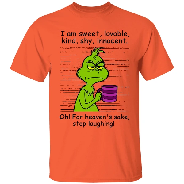 Grinch I Am Sweet Lovable Kind Shy Innocent Oh For Heavens Sake Stop Laughing Shirt - Image 5