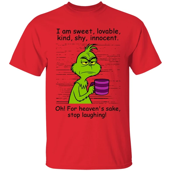 Grinch I Am Sweet Lovable Kind Shy Innocent Oh For Heavens Sake Stop Laughing Shirt - Image 6