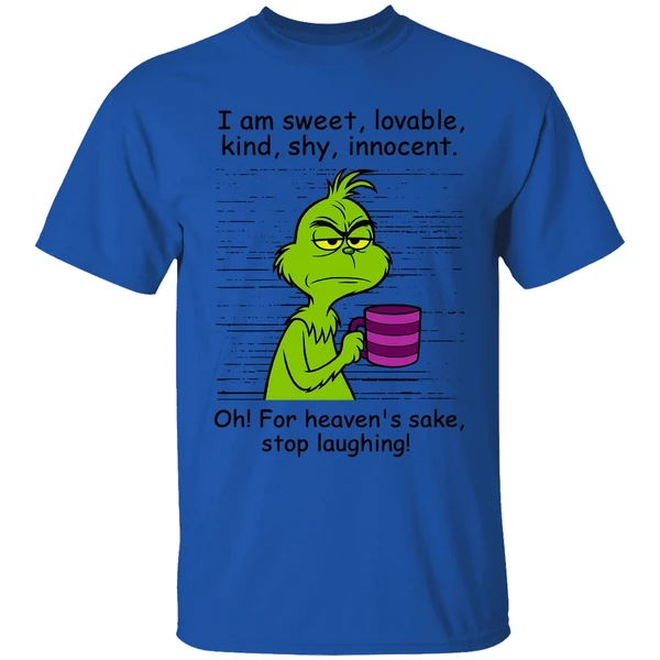 Grinch I Am Sweet Lovable Kind Shy Innocent Oh For Heavens Sake Stop Laughing Shirt - Image 7