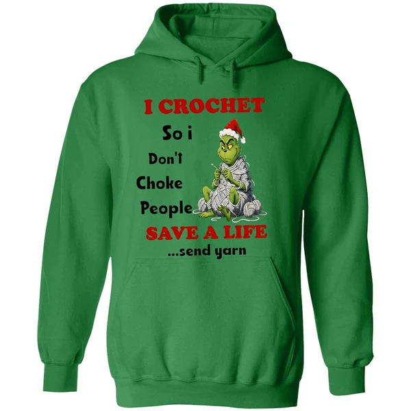Grinch I Crochet So I Dont Choke People Save A Life Send Yarn Hoodie - Image 2