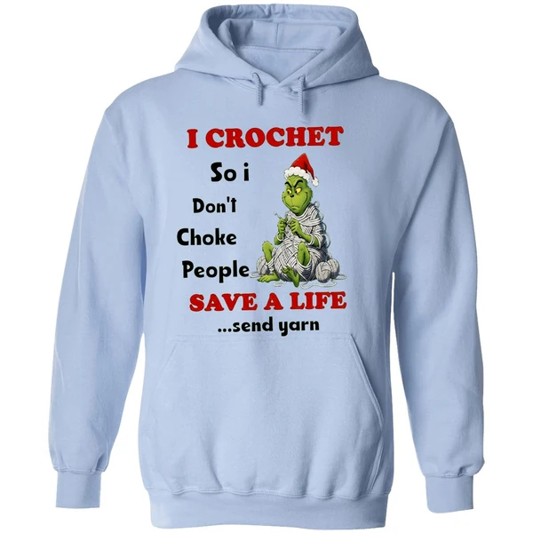 Grinch I Crochet So I Dont Choke People Save A Life Send Yarn Hoodie - Image 4