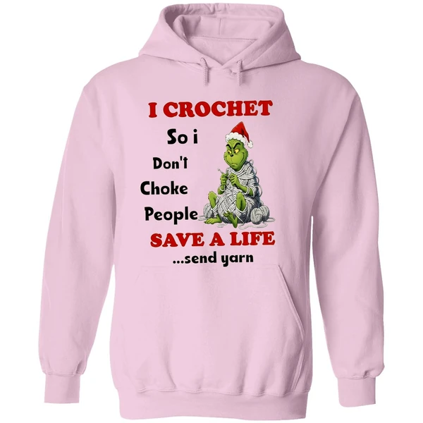 Grinch I Crochet So I Dont Choke People Save A Life Send Yarn Hoodie - Image 5
