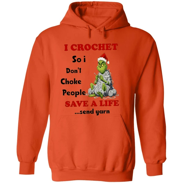 Grinch I Crochet So I Dont Choke People Save A Life Send Yarn Hoodie - Image 6
