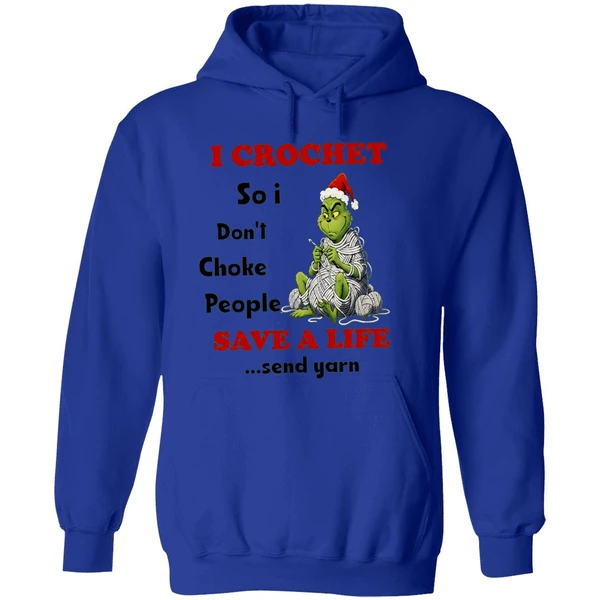 Grinch I Crochet So I Dont Choke People Save A Life Send Yarn Hoodie - Image 7