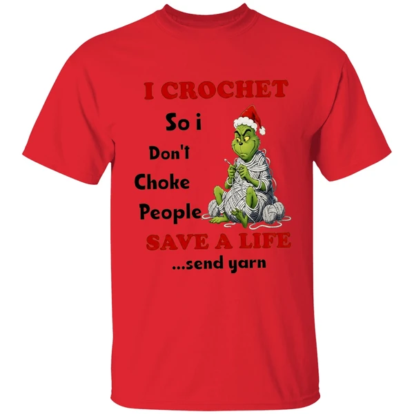 Grinch I Crochet So I Dont Choke People Save A Life Send Yarn Shirt - Image 4