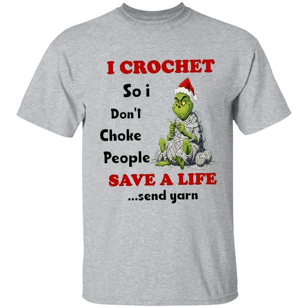 grinch-i-crochet-so-i-dont-choke-people-save-a-life-send-yarn-shirt-sportgrey