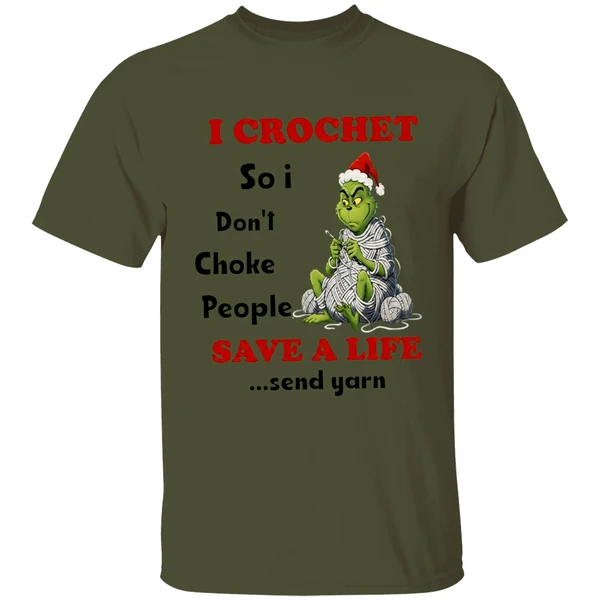 Grinch I Crochet So I Dont Choke People Save A Life Send Yarn Shirt - Image 9