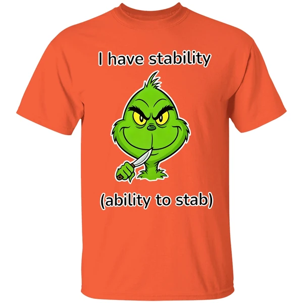grinch-i-have-stability-ability-to-stab-shirt-orange