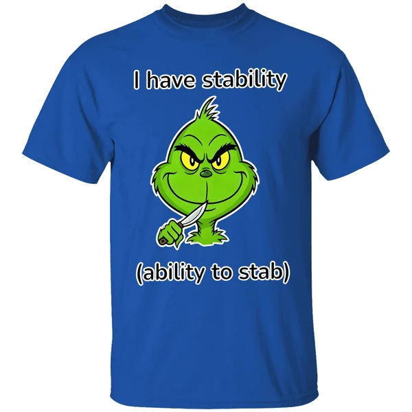 Grinch I Have Stability Ability To Stab Shirt - Image 5