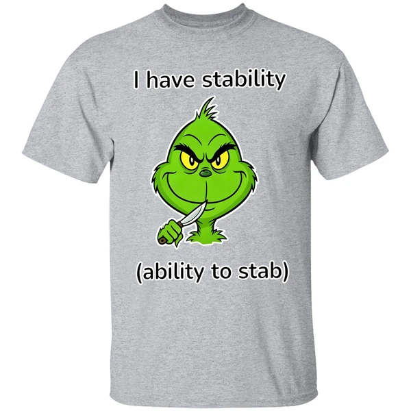 Grinch I Have Stability Ability To Stab Shirt - Image 6