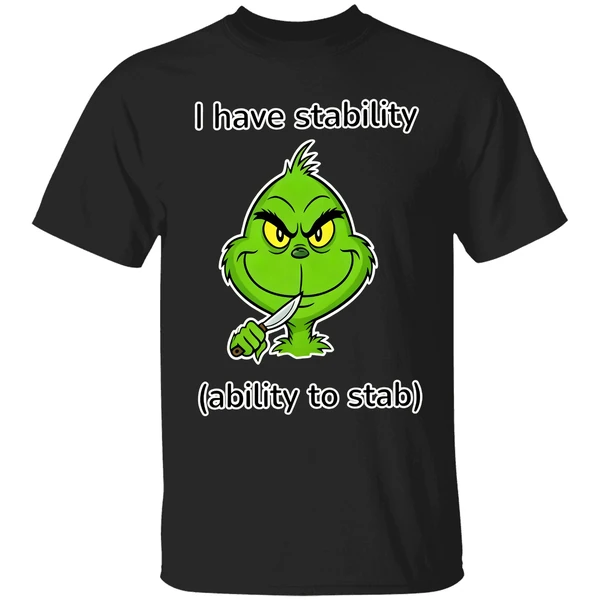 Grinch I Have Stability Ability To Stab Shirt - Image 7