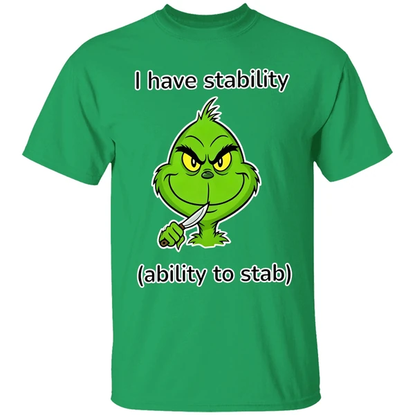 Grinch I Have Stability Ability To Stab Shirt - Image 8