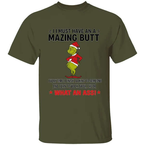 Grinch I Must Have An A Mazing Butt Every Time I Finish Talking To Someone Shirt - Image 3
