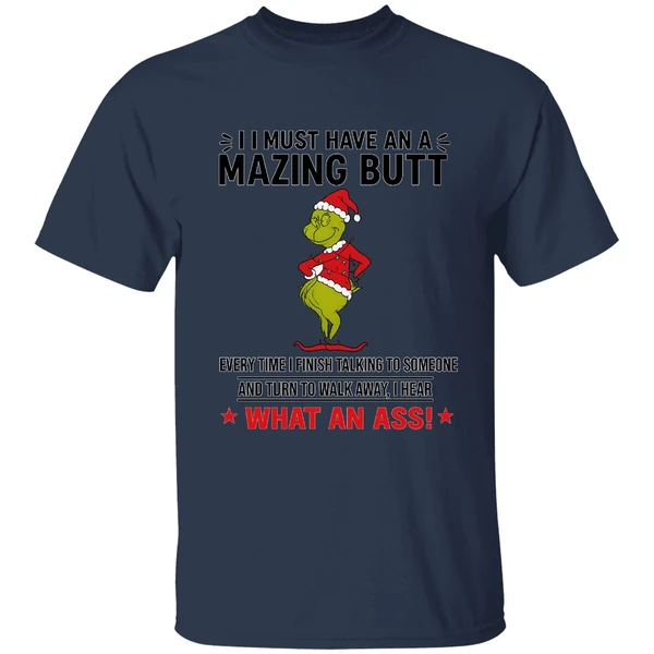 Grinch I Must Have An A Mazing Butt Every Time I Finish Talking To Someone Shirt - Image 4