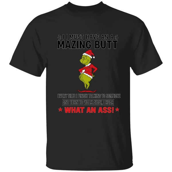 Grinch I Must Have An A Mazing Butt Every Time I Finish Talking To Someone Shirt - Image 8