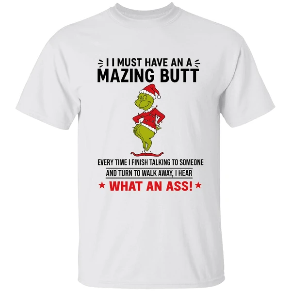 Grinch I Must Have An A Mazing Butt Every Time I Finish Talking To Someone Shirt - Image 9