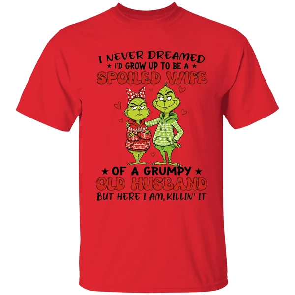 Grinch I Never Dreamed Id Grow Up To Be A Spoiled Wife Shirt - Image 4