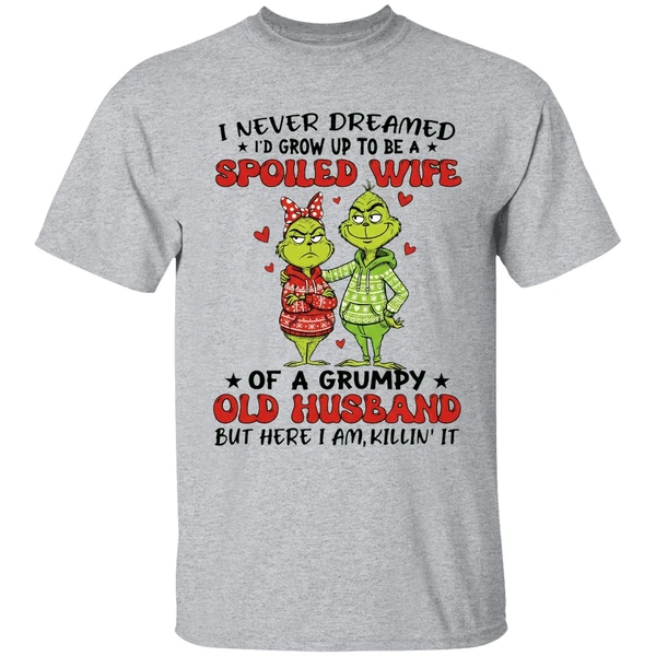 Grinch I Never Dreamed Id Grow Up To Be A Spoiled Wife Shirt - Image 6