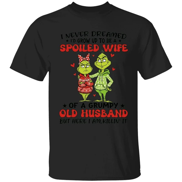 Grinch I Never Dreamed Id Grow Up To Be A Spoiled Wife Shirt - Image 7
