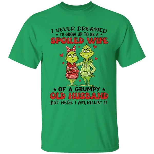 Grinch I Never Dreamed Id Grow Up To Be A Spoiled Wife Shirt - Image 8