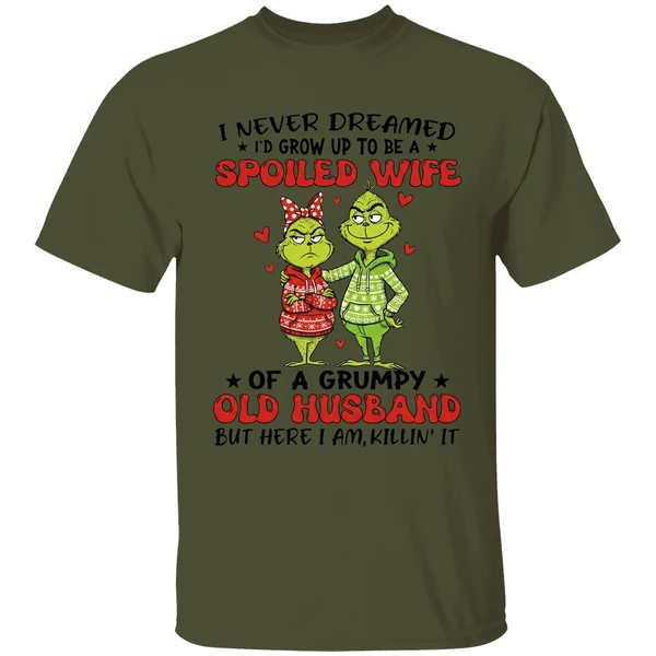 Grinch I Never Dreamed Id Grow Up To Be A Spoiled Wife Shirt - Image 9