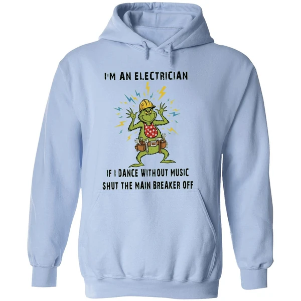 Grinch Im An Electrician If I Dance Without Music Shut The Main Breaker Off Hoodie - Image 4