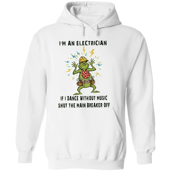 Grinch Im An Electrician If I Dance Without Music Shut The Main Breaker Off Hoodie - Image 8