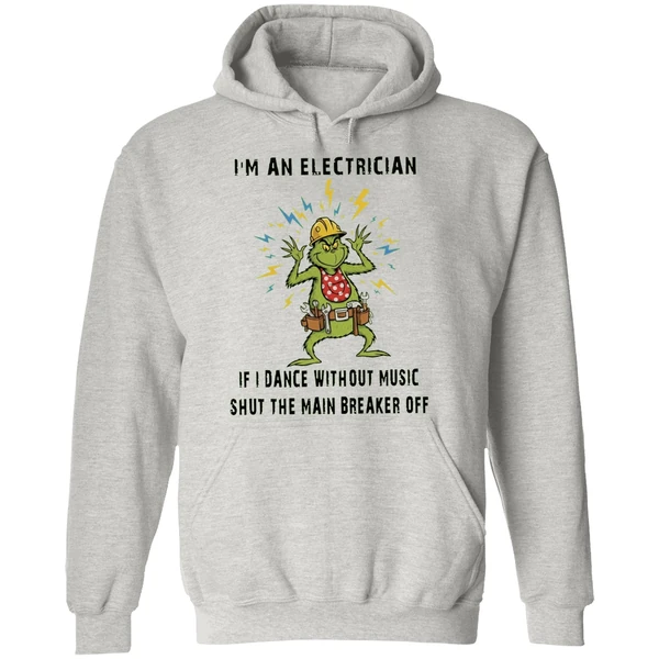Grinch Im An Electrician If I Dance Without Music Shut The Main Breaker Off Hoodie - Image 9