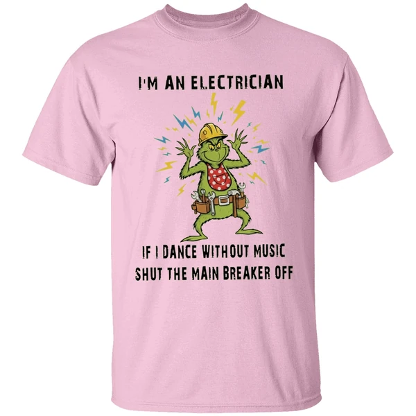 Grinch Im An Electrician If I Dance Without Music Shut The Main Breaker Off Shirt - Image 2