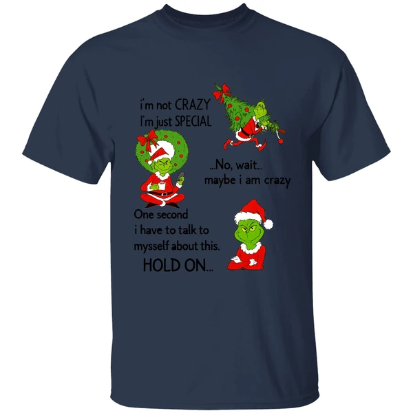 Grinch Im Not Crazy Im Just Special No Wait Maybe I Am Crazy Christmas Shirt - Image 4
