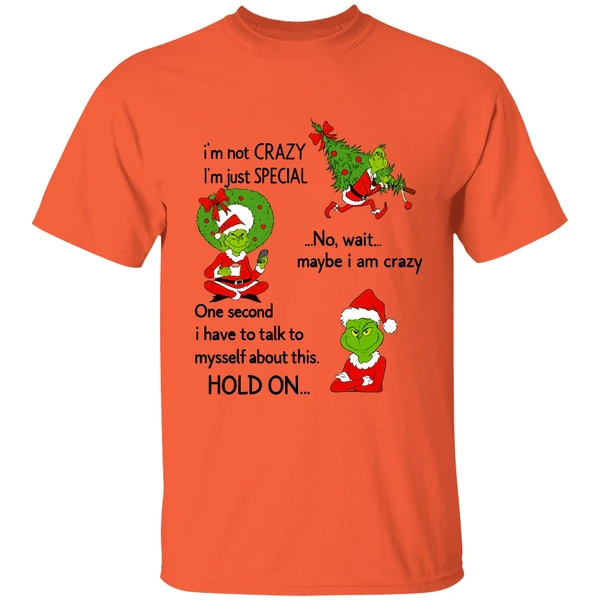 Grinch Im Not Crazy Im Just Special No Wait Maybe I Am Crazy Christmas Shirt - Image 5