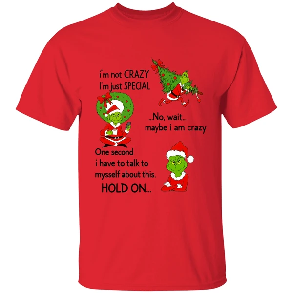 Grinch Im Not Crazy Im Just Special No Wait Maybe I Am Crazy Christmas Shirt - Image 6