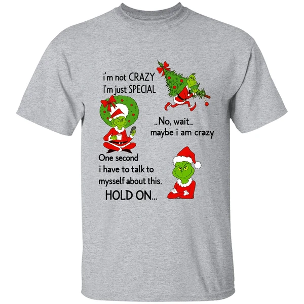 Grinch Im Not Crazy Im Just Special No Wait Maybe I Am Crazy Christmas Shirt